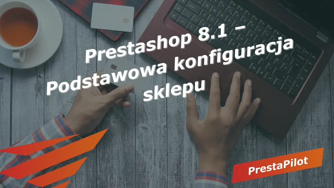 Prestashop 8.1 – Podstawowa konfiguracja sklepu