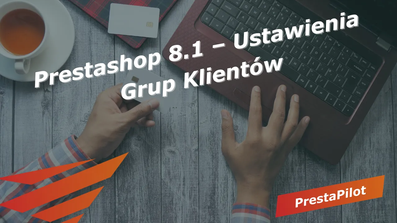 Prestashop 8.1 – Ustawienia Grup Klientów