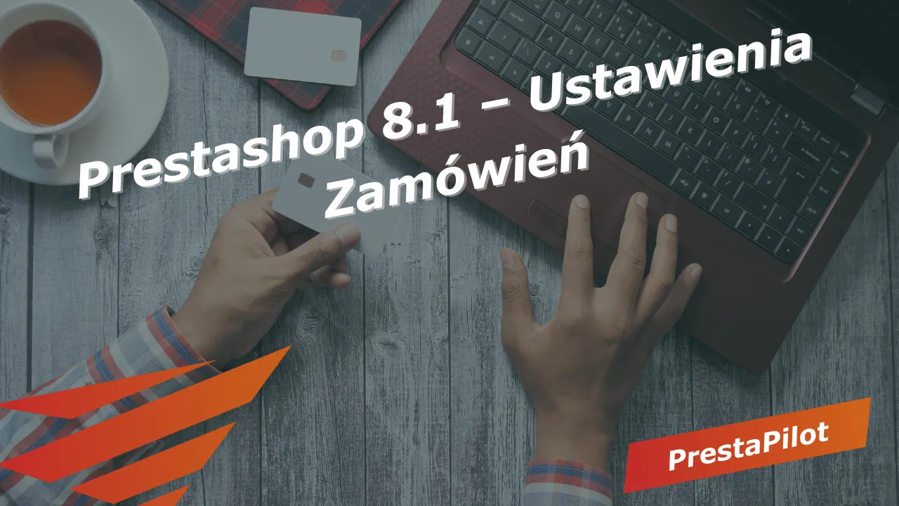 Prestashop 8.1 – Ustawienia Zamówień