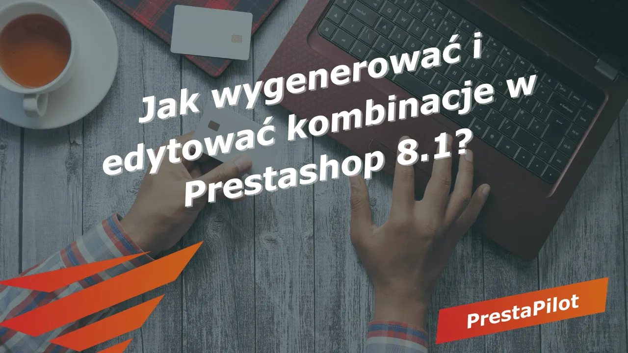 Jak wygenerować i edytować kombinacje w Prestashop 8.1
