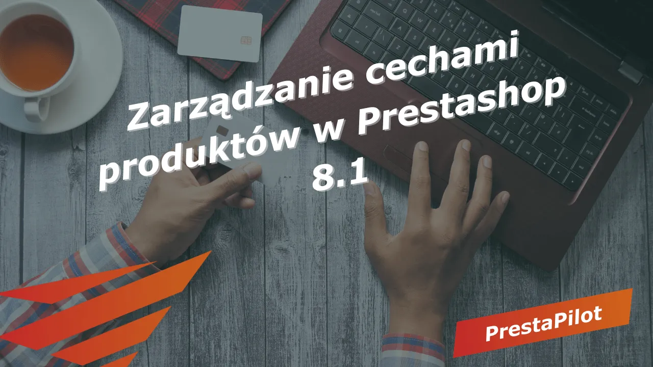 Zarządzanie Cechami Produktów w Prestashop 8.1