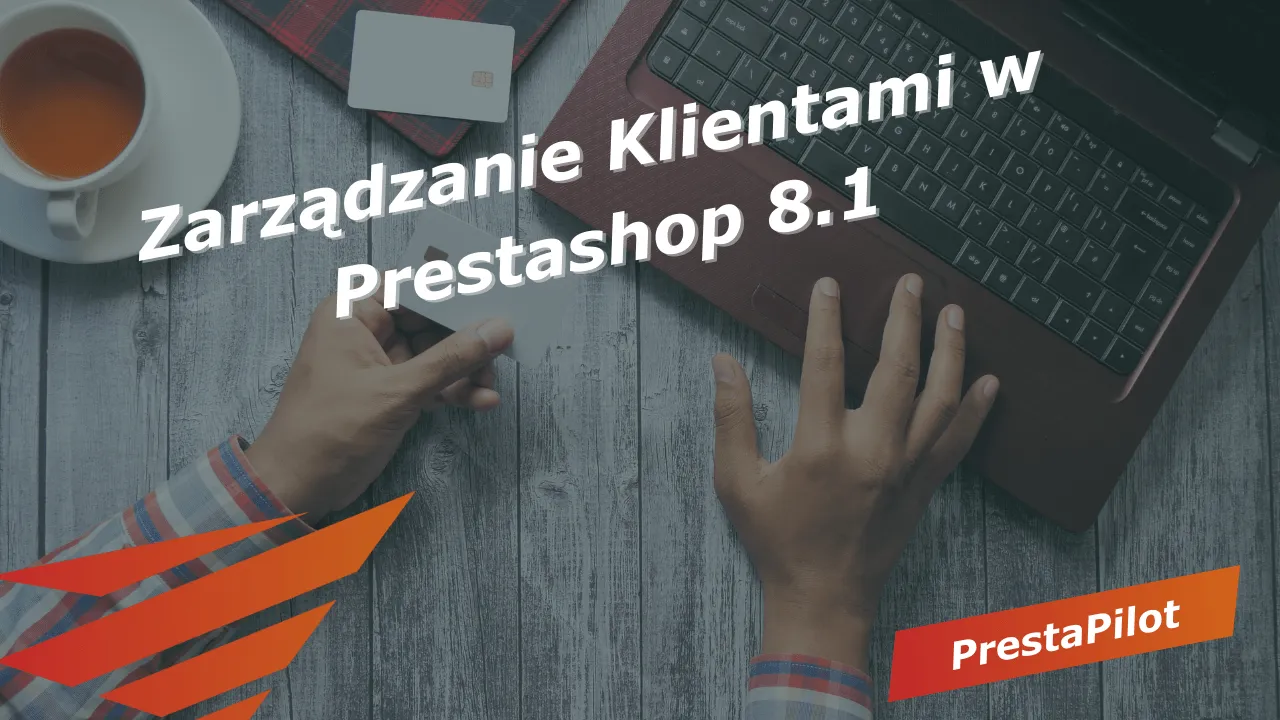 Zarządzanie Klientami w Prestashop 8.1