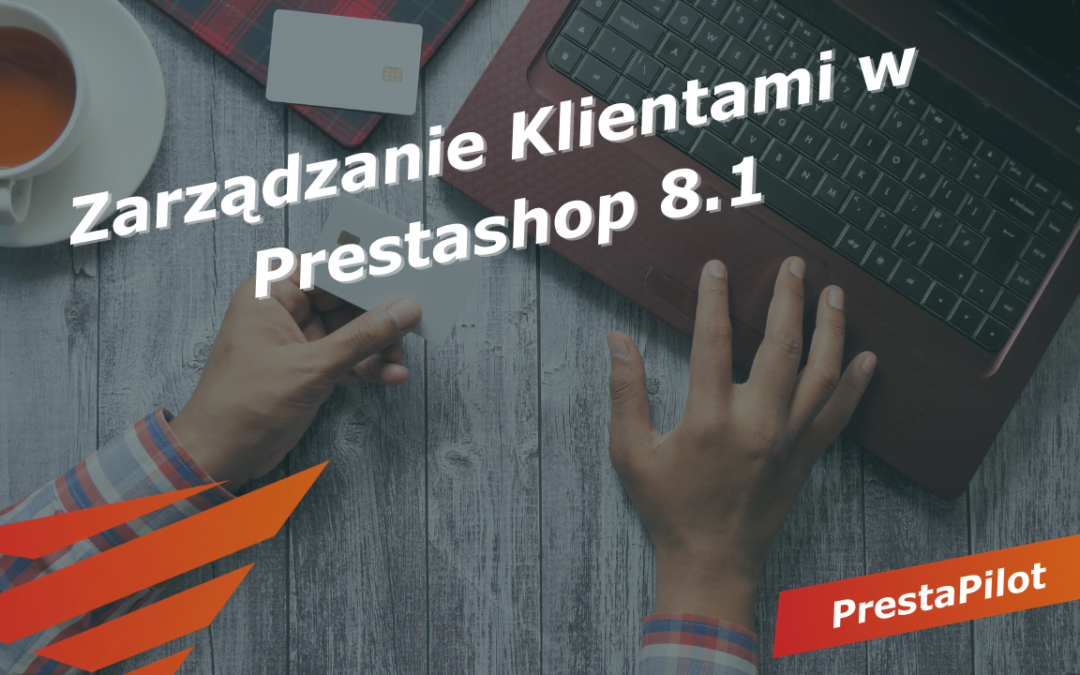 Zarządzanie Klientami w Prestashop 8.1