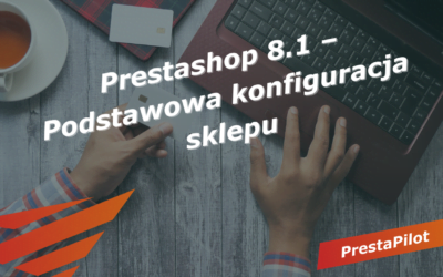 Prestashop 8.1 – Podstawowa konfiguracja sklepu