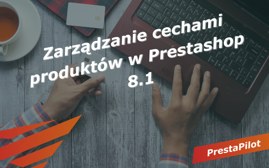 Zarządzanie Cechami Produktów w Prestashop 8.1