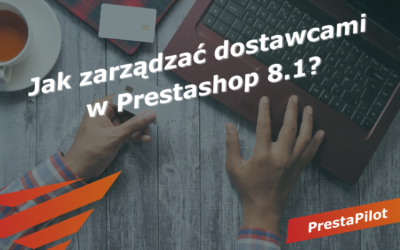 Jak zarządzać dostawcami w Prestashop 8.1?
