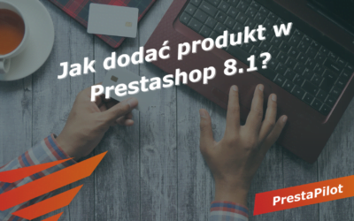 Jak dodać produkt w Prestashop 8.1?