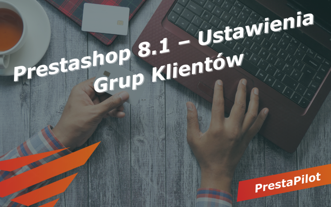 Prestashop 8.1 – Ustawienia Grup Klientów