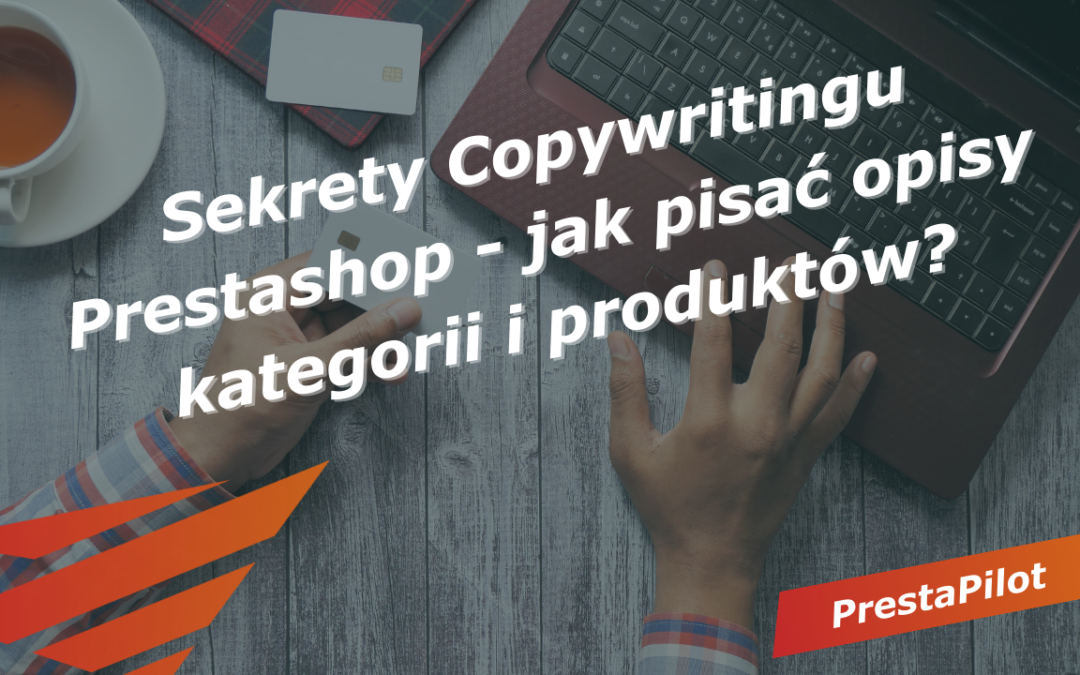 Sekrety Copywritingu Prestashop – jak pisać opisy kategorii i produktów?
